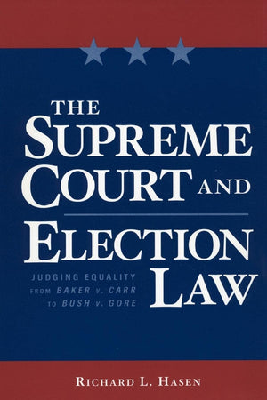 The Supreme Court And Election Law: Judging Equality From Baker V. Carr To Bush V. Gore,New