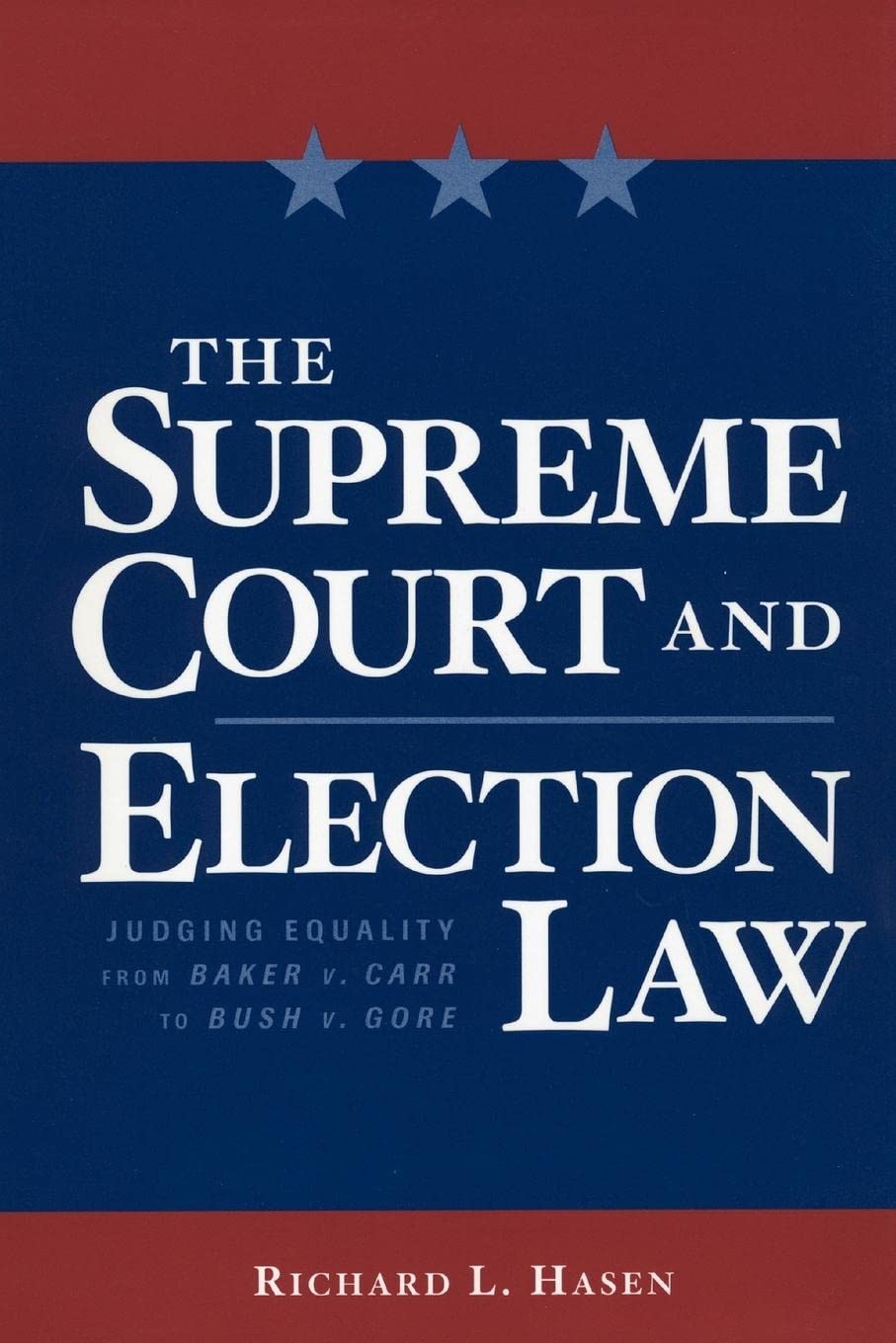 The Supreme Court And Election Law: Judging Equality From Baker V. Carr To Bush V. Gore,New