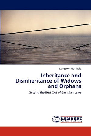Inheritance and Disinheritance of Widows and Orphans: Getting the Best Out of Zambian Laws,Used