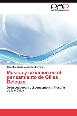 Msica y creacin en el pensamiento de Gilles Deleuze: De la pedagoga del concepto a la filosofa de la msica (Spanish Ed,Used