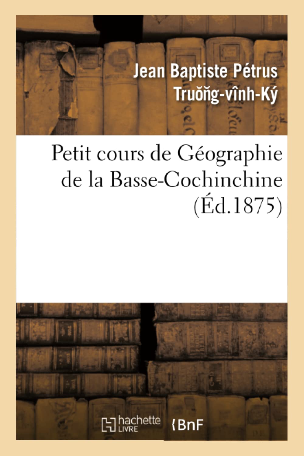 Petit Cours De Gographie De La Bassecochinchine (D.1875) (Histoire) (French Edition),New