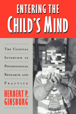 Entering the Child's Mind: The Clinical Interview In Psychological Research and Practice,New