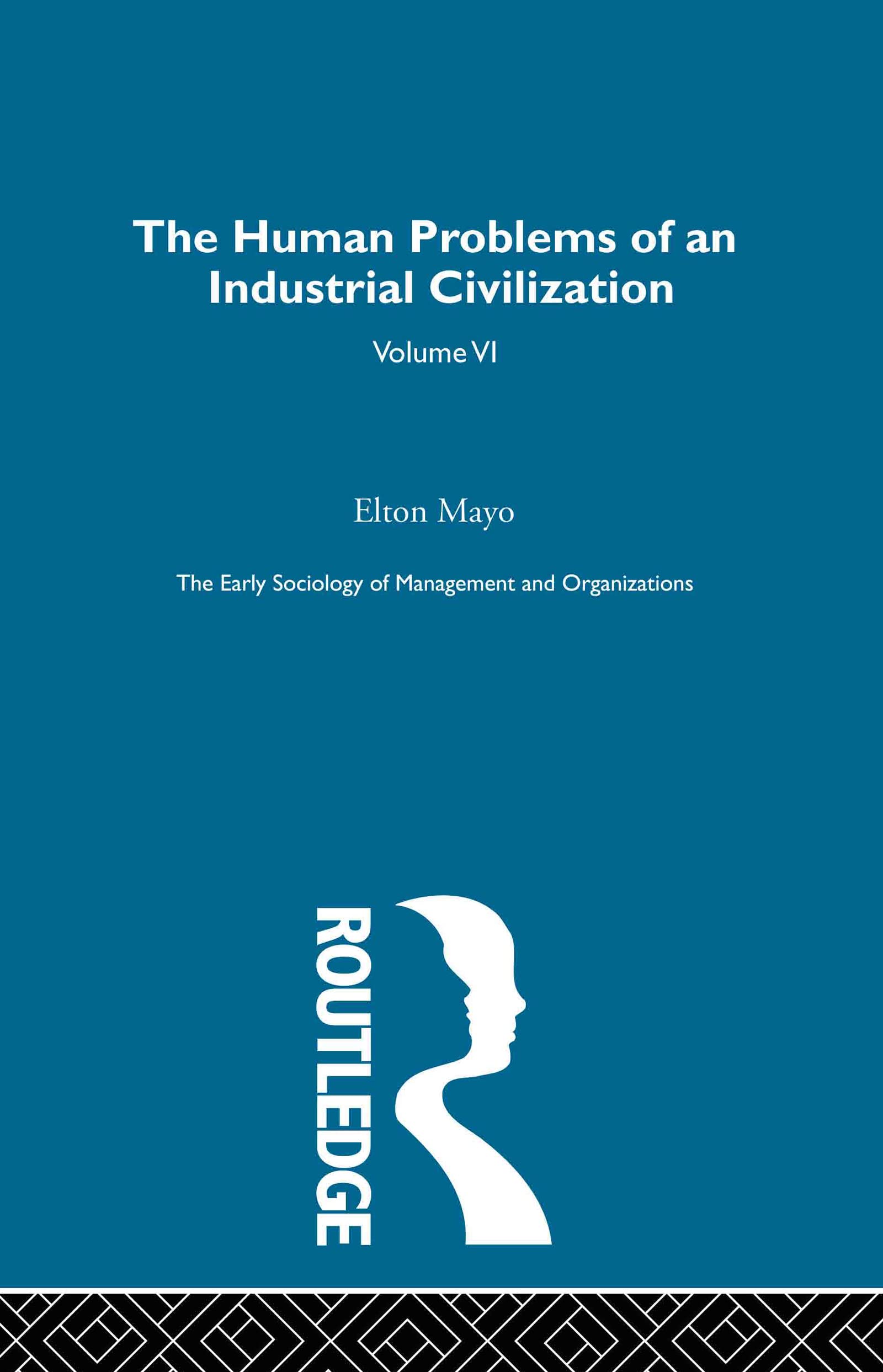 The Human Problems Of An Industrial Civilization (Early Sociology Of Management And Organizations),New