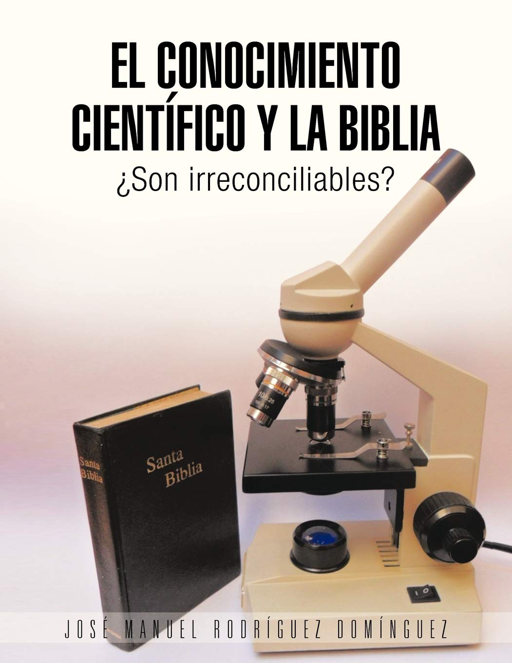 El Conocimiento Cientfico Y La Biblia: Son Irreconciliables? (Spanish Edition),Used