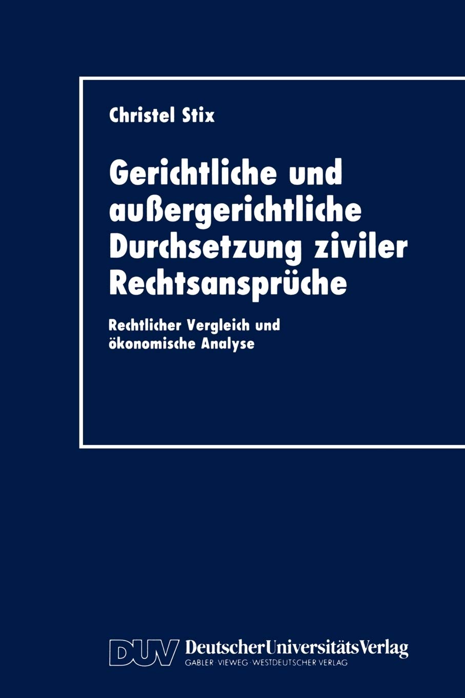 Gerichtliche und auergerichtliche Durchsetzung ziviler Rechtsansprche: Rechtlicher Vergleich und konomische Analyse (German Edit,Used
