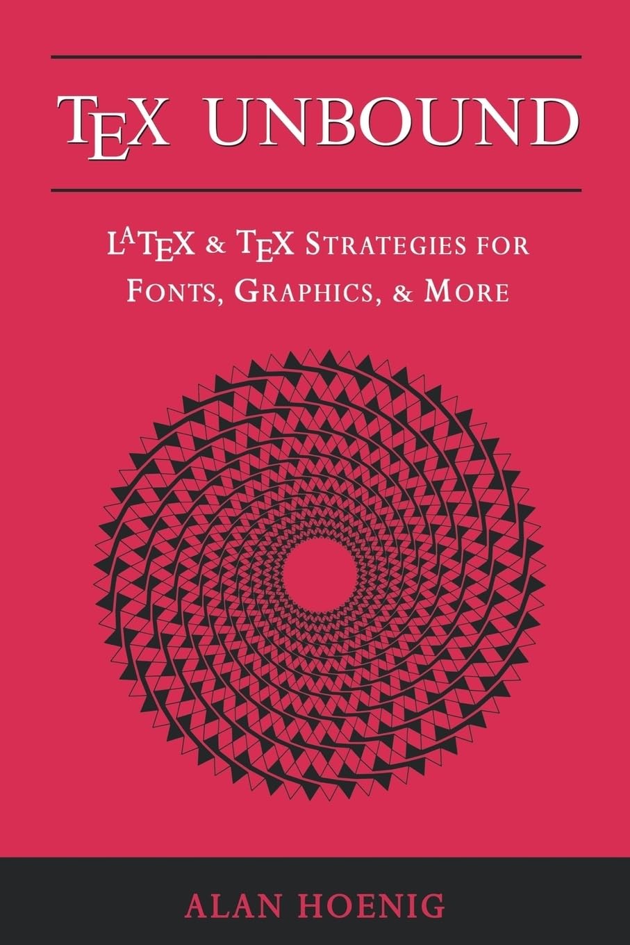 Tex Unbound: Latex And Tex Strategies For Fonts, Graphics, And More,New