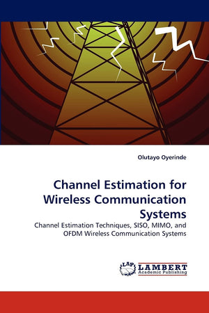 Channel Estimation for Wireless Communication Systems: Channel Estimation Techniques, SISO, MIMO, and OFDM Wireless Communicatio,Used