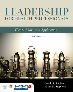 Leadership For Health Professionals: Theory, Skills, And Applications: Theory, Skills, And Applications