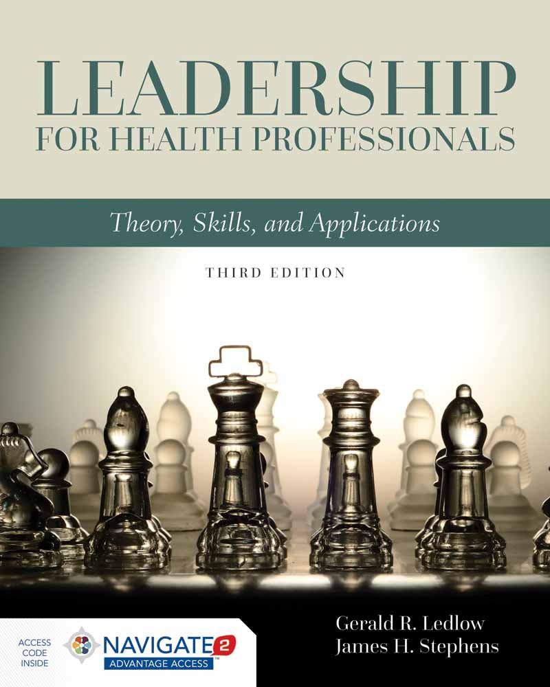 Leadership For Health Professionals: Theory, Skills, And Applications: Theory, Skills, And Applications