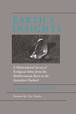 Earth'S Insights: A Multicultural Survey Of Ecological Ethics From The Mediterranean Basin To The Australian Outback,New