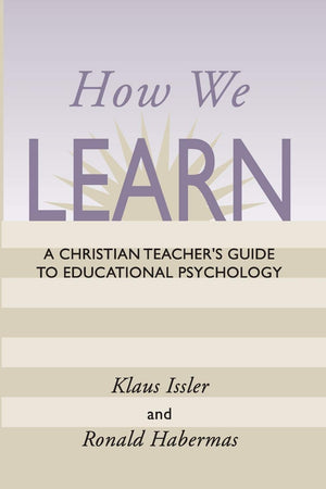 How We Learn: A Christian Teacher's Guide to Educational Psychology,New