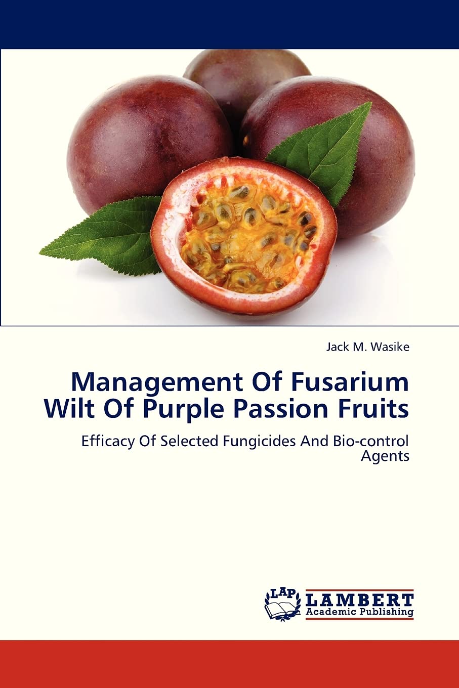 Management Of Fusarium Wilt Of Purple Passion Fruits: Efficacy Of Selected Fungicides And Biocontrol Agents,Used