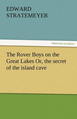 The Rover Boys on the Great Lakes Or, the Secret of the Island Cave,Used