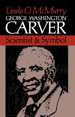 George Washington Carver: Scientist and Symbol,New
