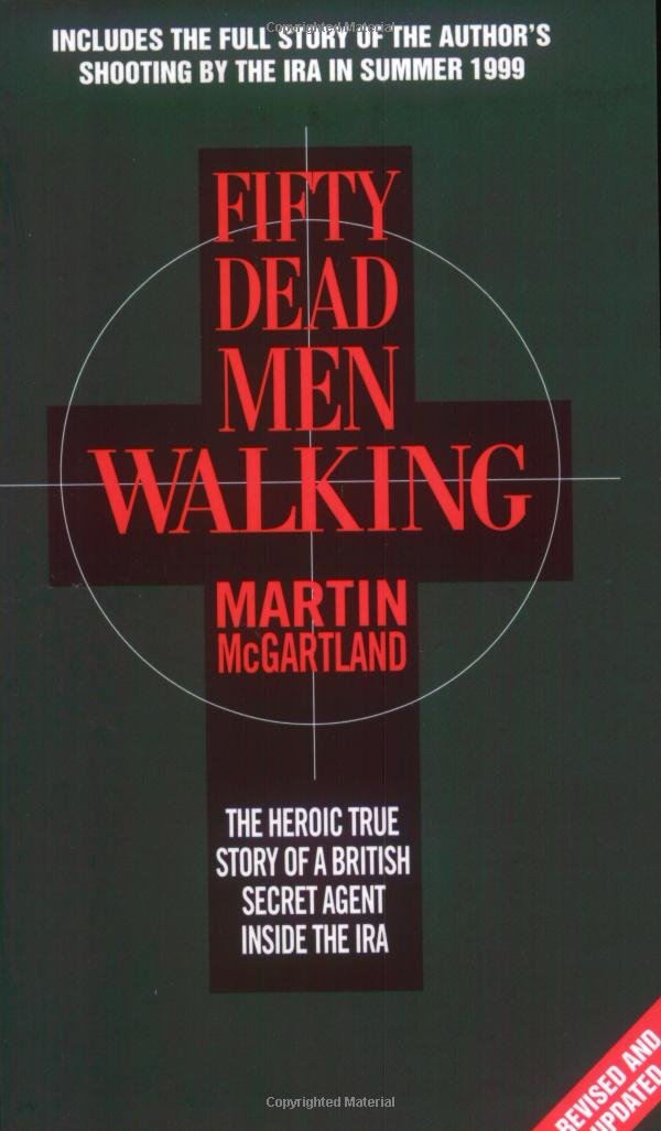 Fifty Dead Men Walking: The Heroic True Story Of A British Secret Agent Inside The Ira