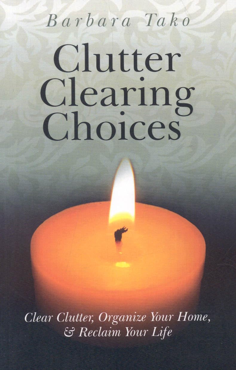 Clutter Clearing Choices: Clear Clutter, Organize Your Home & Reclaim Your Life,New