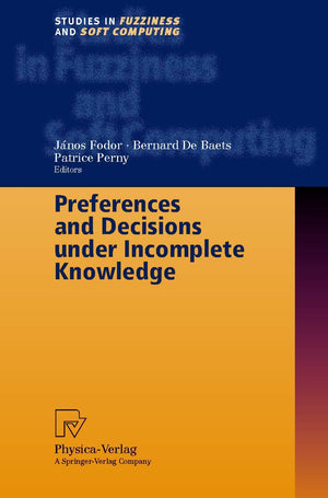 Preferences and Decisions under Incomplete Knowledge (Studies in Fuzziness and Soft Computing, 51),Used