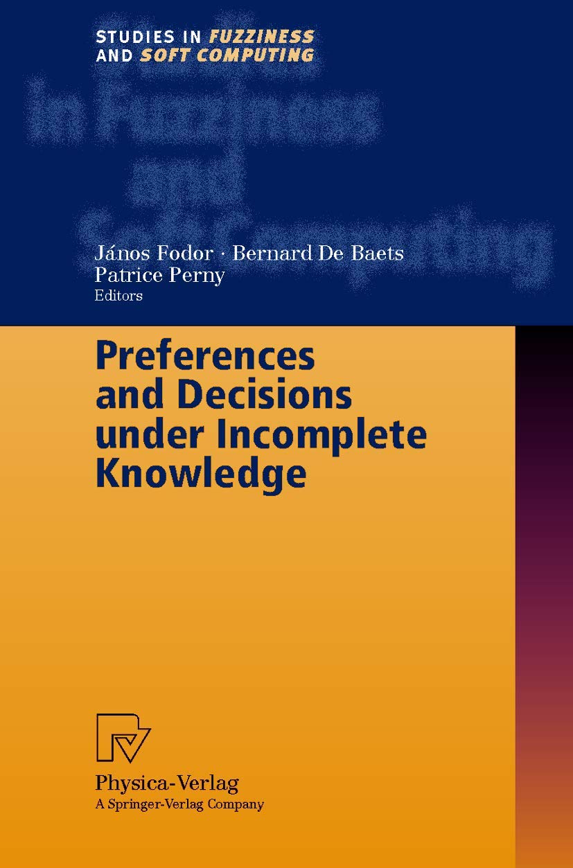 Preferences and Decisions under Incomplete Knowledge (Studies in Fuzziness and Soft Computing, 51),Used