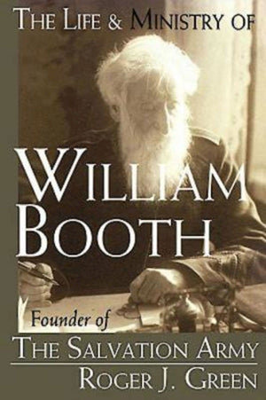 The Life & Ministry of William Booth: Founder of The Salvation Army,Used