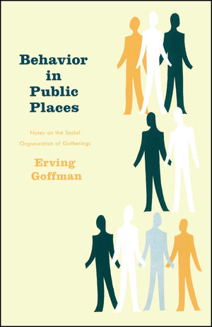 Behavior in Public Places: Notes on the Social Organization of Gatherings,Used