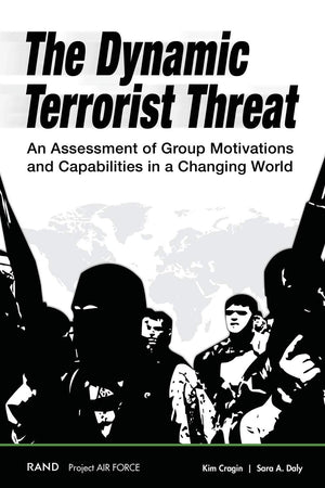 The Dynamic Terrorist Threat: An Assessment of Group Motivations and Capabilities in a Changing World,Used