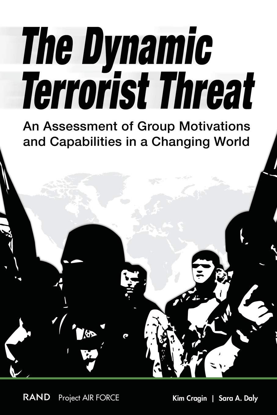 The Dynamic Terrorist Threat: An Assessment of Group Motivations and Capabilities in a Changing World,Used