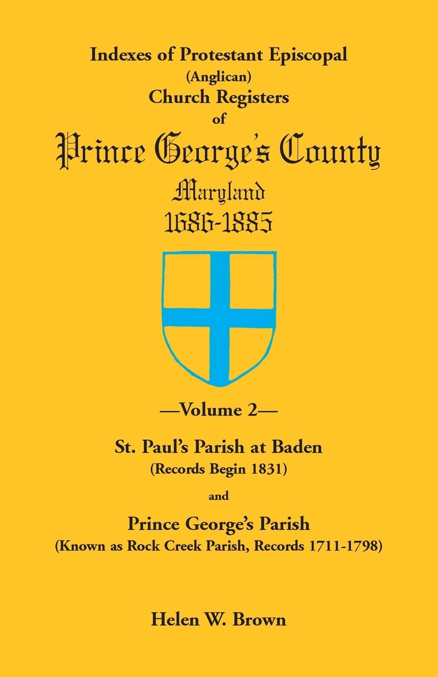 Indexes Of Protestant Episcopal (Anglican) Church Registers Of Prince Georges County, 16861885,Used