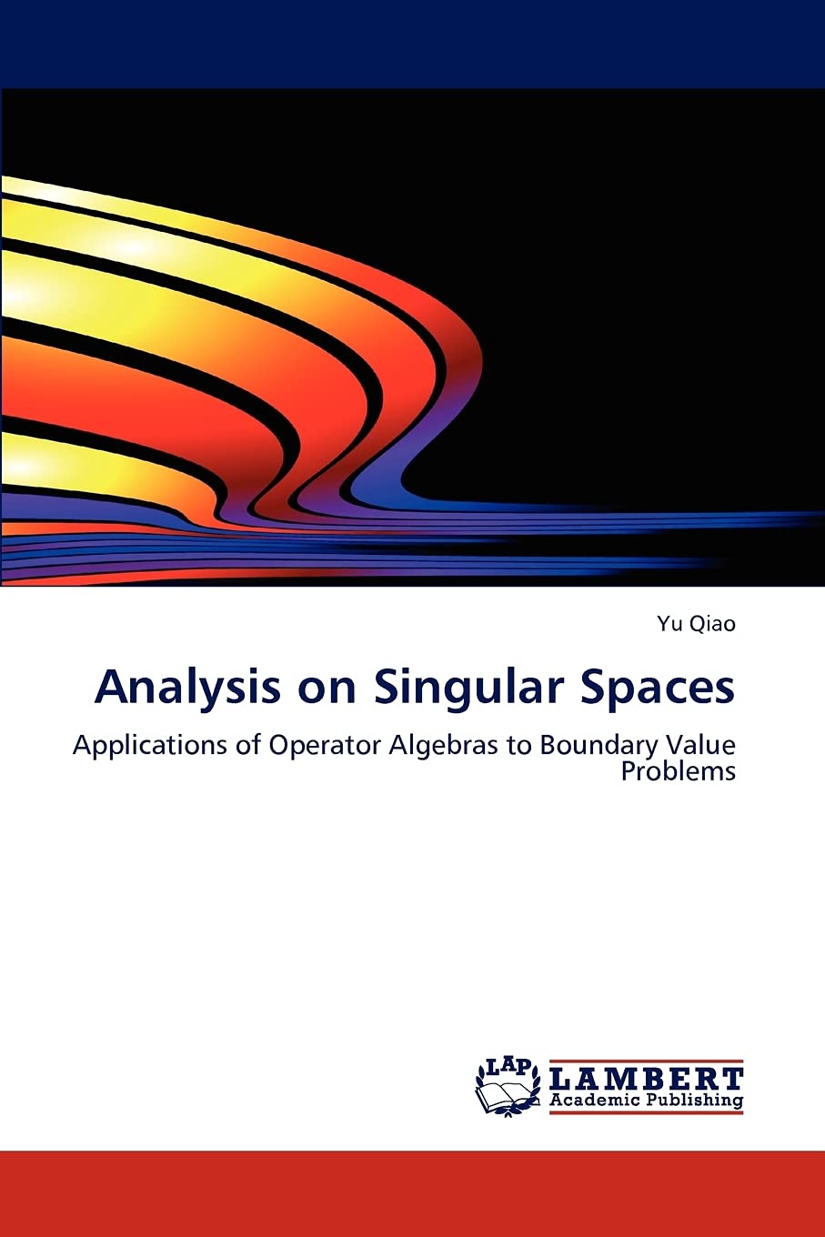 Analysis on Singular Spaces: Applications of Operator Algebras to Boundary Value Problems,Used