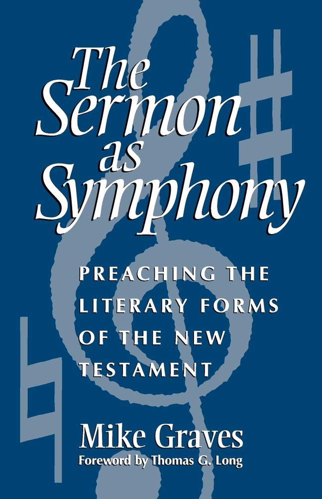 The Sermon As Symphony: Preaching the Literary Forms of the New Testament,New