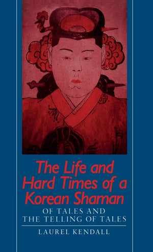 The Life and Hard Times of a Korean Shaman: Of Tales and Telling Tales,Used