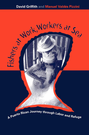 Fishers At Work, Workers At Sea: Puerto Rican Journey Thru Labor & Refuge,Used