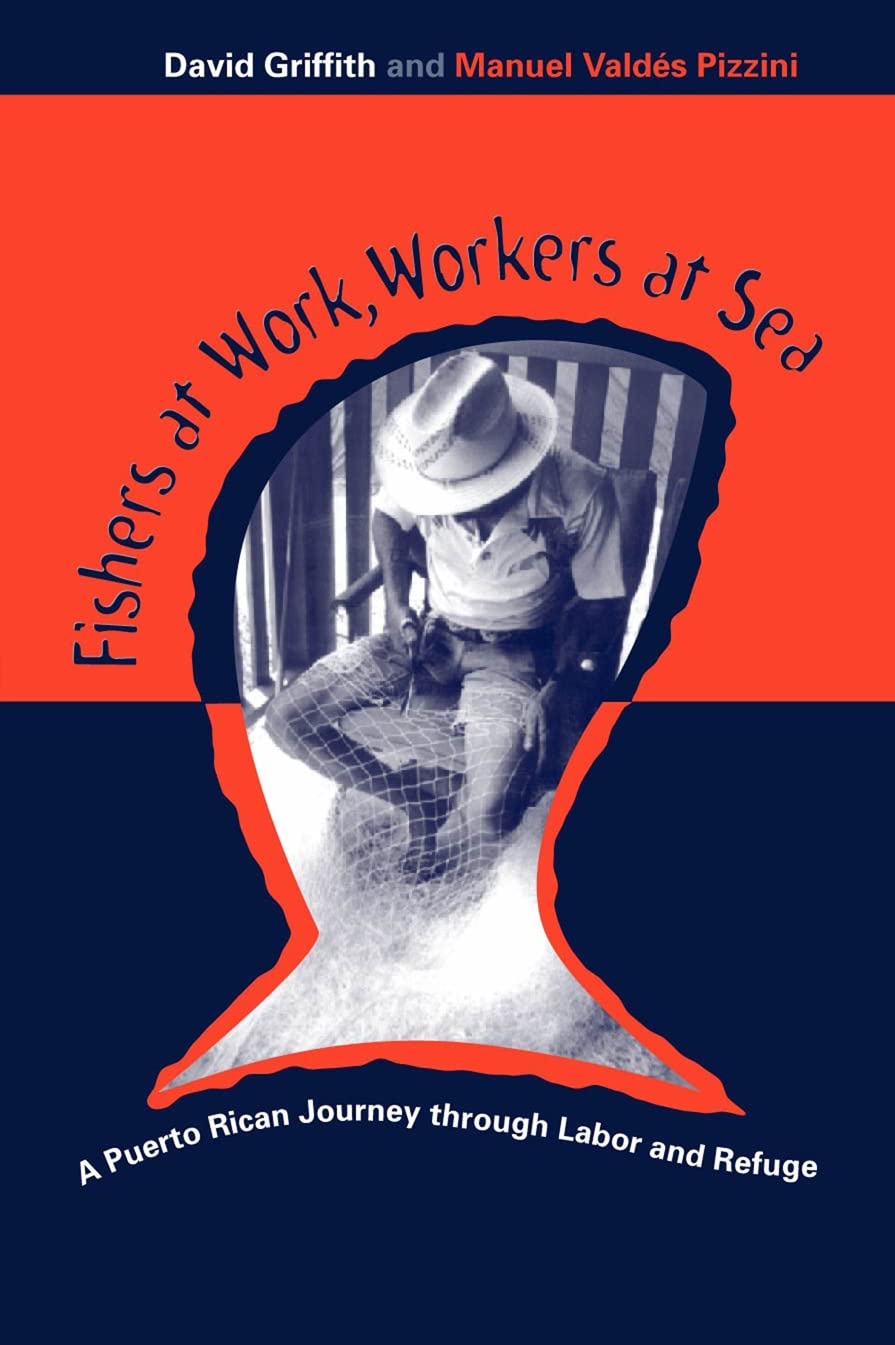 Fishers At Work, Workers At Sea: Puerto Rican Journey Thru Labor & Refuge,Used