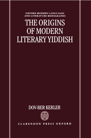 The Origins Of Modern Literary Yiddish (Oxford Modern Languages And Literature Monographs)