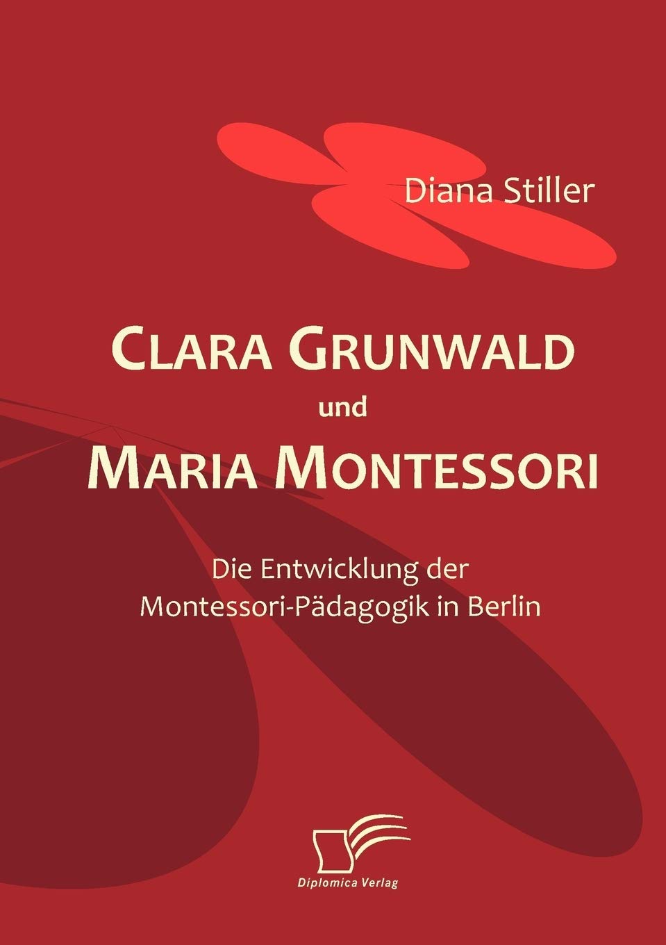 Clara Grunwald und Maria Montessori: Die Entwicklung der MontessoriPdagogik in Berlin (German Edition),Used