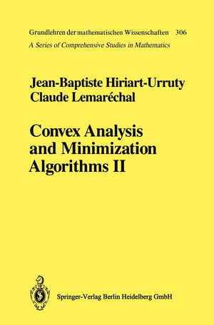 Convex Analysis and Minimization Algorithms II: Advanced Theory and Bundle Methods (Grundlehren der mathematischen Wissenschafte,New