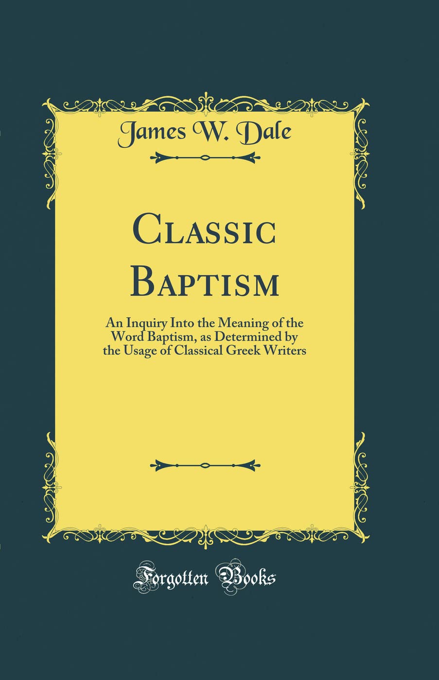 Classic Baptism: An Inquiry Into the Meaning of the Word Baptism, as Determined by the Usage of Classical Greek Writers (Classic,Used