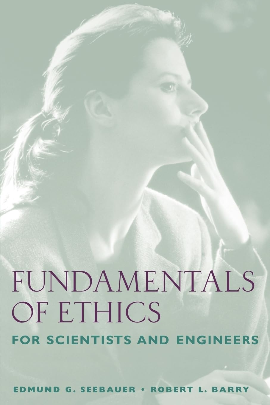 Fundamentals of Ethics for Scientists and Engineers,New