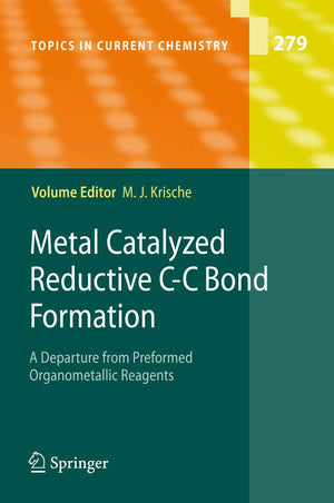 Metal Catalyzed Reductive CC Bond Formation: A Departure from Preformed Organometallic Reagents (Topics in Current Chemistry, 2,Used