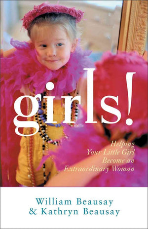 Girls!: Helping Your Little Girl Become an Extraordinary Woman,Used