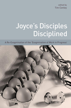 Joyce's Disciples Disciplined: A Reexagmination of the 'Exagmination of Work inProgress',Used