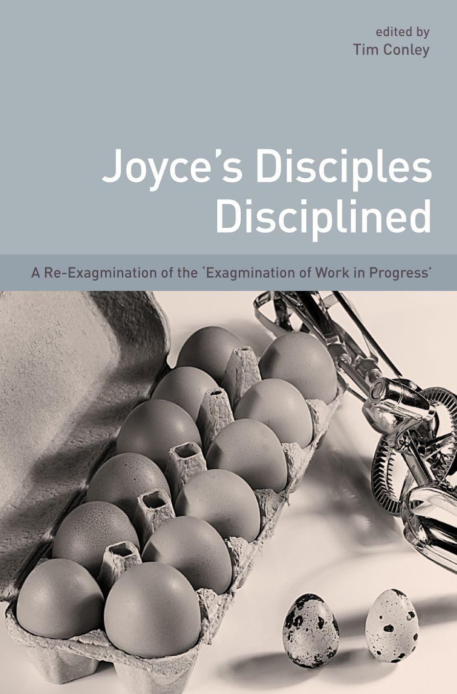 Joyce's Disciples Disciplined: A Reexagmination of the 'Exagmination of Work inProgress',Used