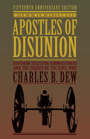 Apostles of Disunion: Southern Secession Commissioners and the Causes of the Civil War (A Nation Divided: Studies in the Civil W,New
