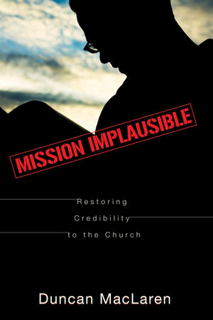 Mission Implausible: Restoring Credibility To The Church,Used
