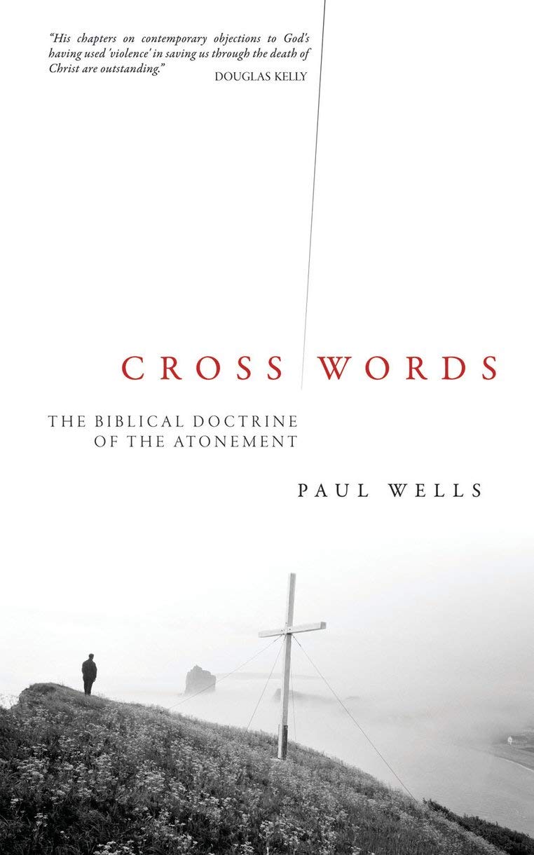 Cross Words: The Biblical Doctrine of the Atonement,New
