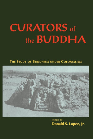 Curators of the Buddha: The Study of Buddhism under Colonialism,Used