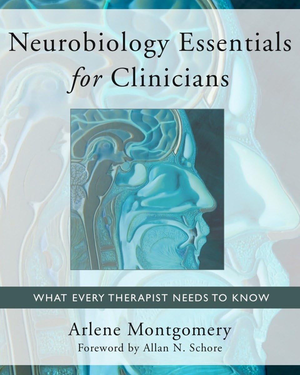 Neurobiology Essentials for Clinicians: What Every Therapist Needs to Know (Norton Series on Interpersonal Neurobiology),New