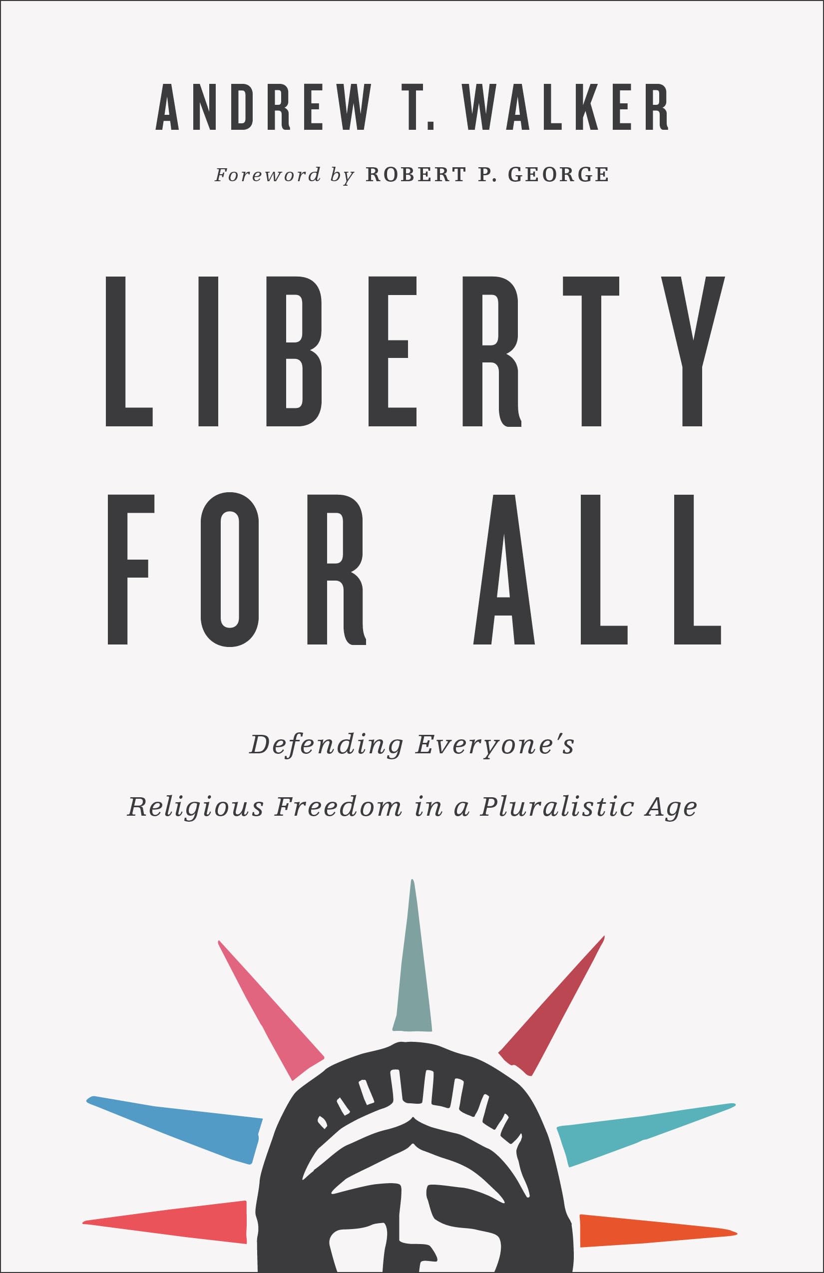 Liberty For All: Defending Everyone'S Religious Freedom In A Pluralistic Age,Used