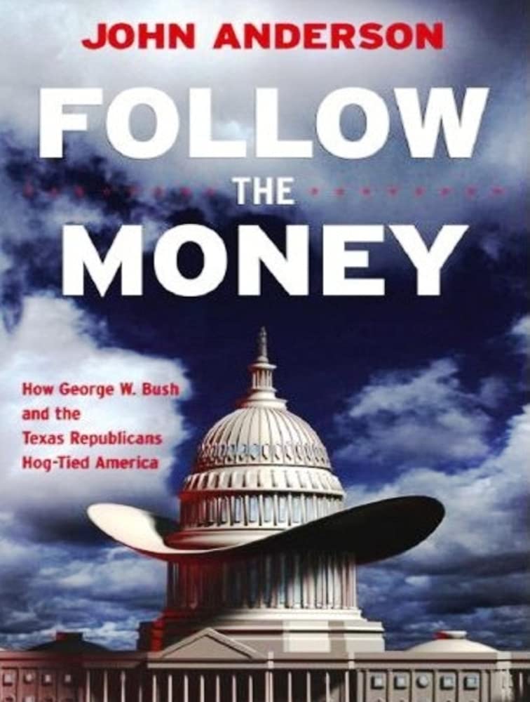 Follow the Money: How George W. Bush and the Texas Republicans HogTied America,Used