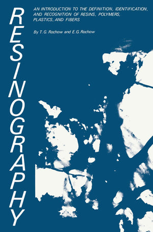 Resinography: An Introduction to the Definition, Identification, and Recognition of Resins, Polymers, Plastics, and Fibers,Used