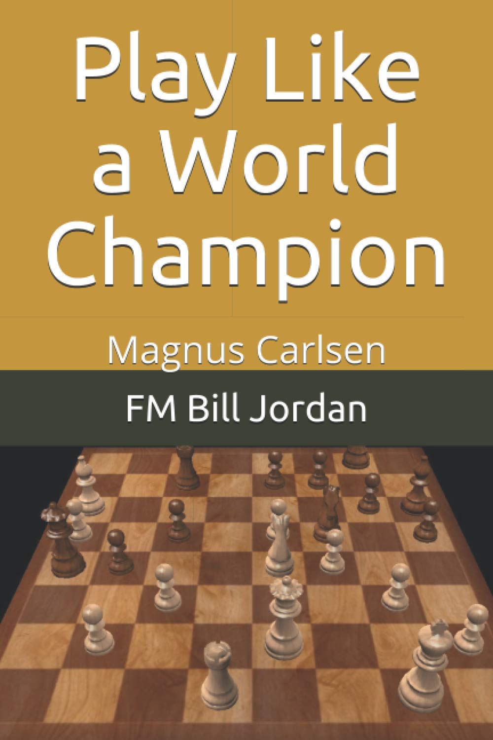 Play Like a World Champion: Magnus Carlsen,New